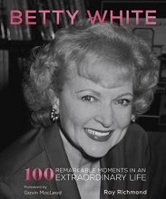 Cover art for Betty White: 100 Remarkable Moments in an Extraordinary Life (100 Remarkable Moments, 1)