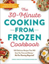 Cover art for The 30-Minute Cooking from Frozen Cookbook: 100 Delicious Recipes That Will Save You Time and Money―No Pre-Thawing Required!