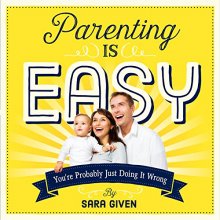 Cover art for Parenting Is Easy: You're Probably Just Doing It Wrong