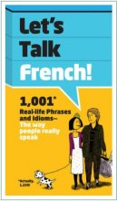 Cover art for Let's Talk French: 1,001 Real-life Phrases and Idioms -- The Way People Really Speak