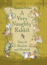 Cover art for A Very Naughty Rabbit: Tales of Mayhem and Mischief (Peter Rabbit)