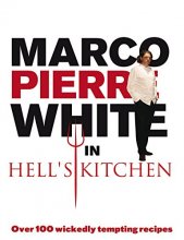 Cover art for Marco Pierre White in Hell's Kitchen: Over 100 Wickedly Tempting Recipes