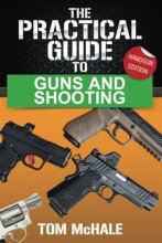Cover art for The Practical Guide to Guns and Shooting, Handgun Edition: What you need to know to choose, buy, shoot, and maintain a handgun. (Practical Guides)