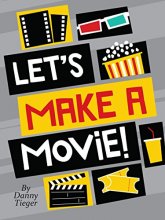 Cover art for Let's Make a Movie! An Interactive Guide to Turning Your Amazing Ideas into Awesome Films!