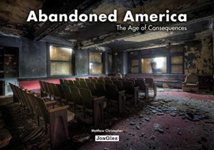 Cover art for Abandoned America: The Age of Consequences (Jonglez photo books)