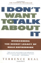 Cover art for I Don't Want to Talk About It: Overcoming the Secret Legacy of Male Depression