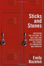 Cover art for Sticks and Stones: Defeating the Culture of Bullying and Rediscovering the Power of Character and Empathy
