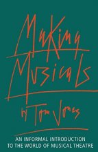 Cover art for Making Musicals: An Informal Introduction to the World of Musical Theater (Limelight)