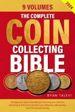 Cover art for The Complete Coin Collecting Bible: 9 Volumes: The Beginners’ Guide to Identifying & Preserving your Collection. How to Buy & Sell Coins to Transform ... a Moneymaker, Even If You Are Just Starting.