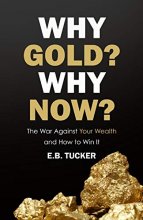 Cover art for Why Gold? Why Now?: The War Against Your Wealth and How to Win It