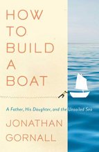 Cover art for How to Build a Boat: A Father, His Daughter, and the Unsailed Sea