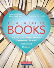 Cover art for It's All About the Books: How to Create Bookrooms and Classroom Libraries That Inspire Readers