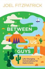 Cover art for Between Us Guys: Life-Changing Conversations for Dads and Sons