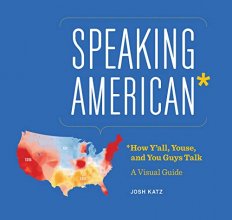 Cover art for Speaking American: How Y’all, Youse , and You Guys Talk: A Visual Guide