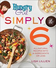 Cover art for Hungry Girl Simply 6: All-Natural Recipes with 6 Ingredients or Less