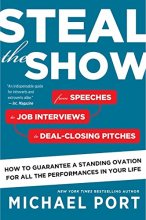 Cover art for Steal the Show: From Speeches to Job Interviews to Deal-Closing Pitches, How to Guarantee a Standing Ovation for All the Performances in Your Life