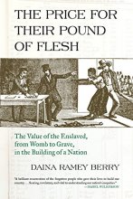 Cover art for The Price for Their Pound of Flesh: The Value of the Enslaved, from Womb to Grave, in the Building of a Nation
