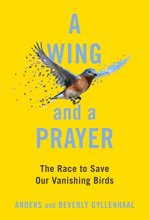 Cover art for A Wing and a Prayer: The Race to Save Our Vanishing Birds