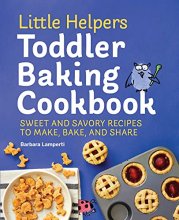Cover art for Little Helpers Toddler Baking Cookbook: Sweet and Savory Recipes to Make, Bake, and Share