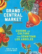 Cover art for The Grand Central Market Cookbook: Cuisine and Culture from Downtown Los Angeles