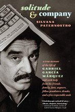 Cover art for Solitude & Company: The Life of Gabriel García Márquez Told with Help from His Friends, Family, Fans, Arguers, Fellow Pranksters, Drunks, and a Few Respectable Souls