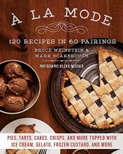 Cover art for A la Mode: 120 Recipes in 60 Pairings: Pies, Tarts, Cakes, Crisps, and More Topped with Ice Cream, Gelato, Frozen Custard, and More