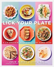 Cover art for Lick Your Plate: A Lip-Smackin' Book for Every Home Cook: A Cookbook