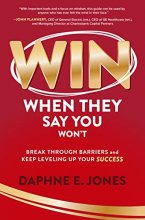 Cover art for Win When They Say You Won't: Break Through Barriers and Keep Leveling Up Your Success