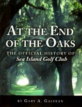 Cover art for At the End of the Oaks: The Official History of the Sea Island Golf Club