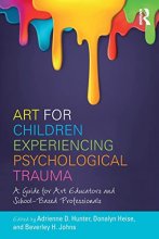Cover art for Art for Children Experiencing Psychological Trauma: A Guide for Art Educators and School-Based Professionals