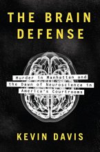 Cover art for The Brain Defense: Murder in Manhattan and the Dawn of Neuroscience in America's Courtrooms