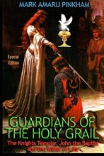 Cover art for Guardians of the Holy Grail: The Knights Templar, John the Baptist and the Water of Life - Special Edition
