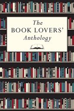 Cover art for The Book Lovers' Anthology: A Compendium of Writing about Books, Readers and Libraries