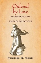 Cover art for Ordered by Love: An Introduction to John Duns Scotus