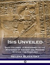 Cover art for Isis Unveiled: Both Volumes - A Master-Key to the Mysteries of Ancient and Modern Science and Theology (Illustrated)