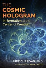 Cover art for The Cosmic Hologram: In-formation at the Center of Creation