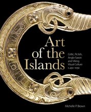 Cover art for Art of the Islands: Celtic, Pictish, Anglo-Saxon and Viking Visual Culture, c. 450-1050