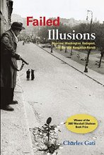 Cover art for Failed Illusions: Moscow, Washington, Budapest, and the 1956 Hungarian Revolt (Cold War International History Project)