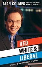 Cover art for Red, White & Liberal: How Left Is Right & Right Is Wrong
