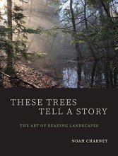 Cover art for These Trees Tell a Story: The Art of Reading Landscapes