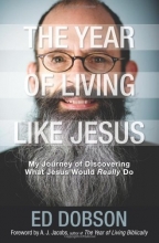 Cover art for The Year of Living like Jesus: My Journey of Discovering What Jesus Would Really Do