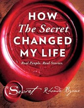 Cover art for How The Secret Changed My Life: Real People. Real Stories. (5) (The Secret Library)