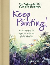Cover art for The Watercolorist's Essential Notebook - Keep Painting!: A Treasury of Tips to Inspire Your Watercolor Painting Adventure