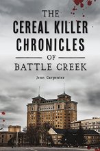 Cover art for The Cereal Killer Chronicles of Battle Creek (True Crime)