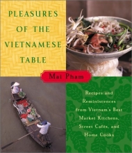Cover art for Pleasures of the Vietnamese Table: Recipes and Reminiscences from Vietnam's Best Market Kitchens, Street Cafes, and Home Cooks