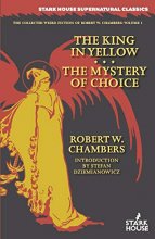 Cover art for The King in Yellow / The Mystery of Choice (Collected Weird Fiction of Robert W. Chambers)