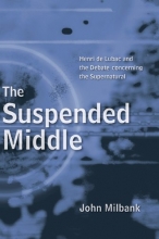 Cover art for The Suspended Middle: Henri de Lubac and the Debate Concerning the Supernatural