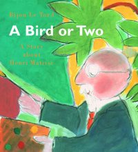 Cover art for A Bird or Two: A Story About Henri Matisse (Incredible Lives for Young Readers)