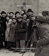 Cover art for Memory Unearthed: The Lodz Ghetto Photographs of Henryk Ross