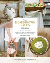 Cover art for The Homegrown Paleo Cookbook: Over 100 Delicious, Gluten-Free, Farm-to-Table Recipes, and a Complete Guide to Growing Your Own Food